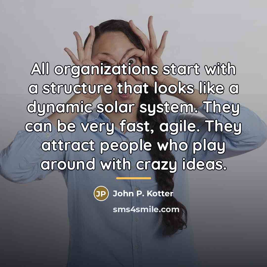 “All organizations start with a structure that looks like a…” quote by John P. Kotter