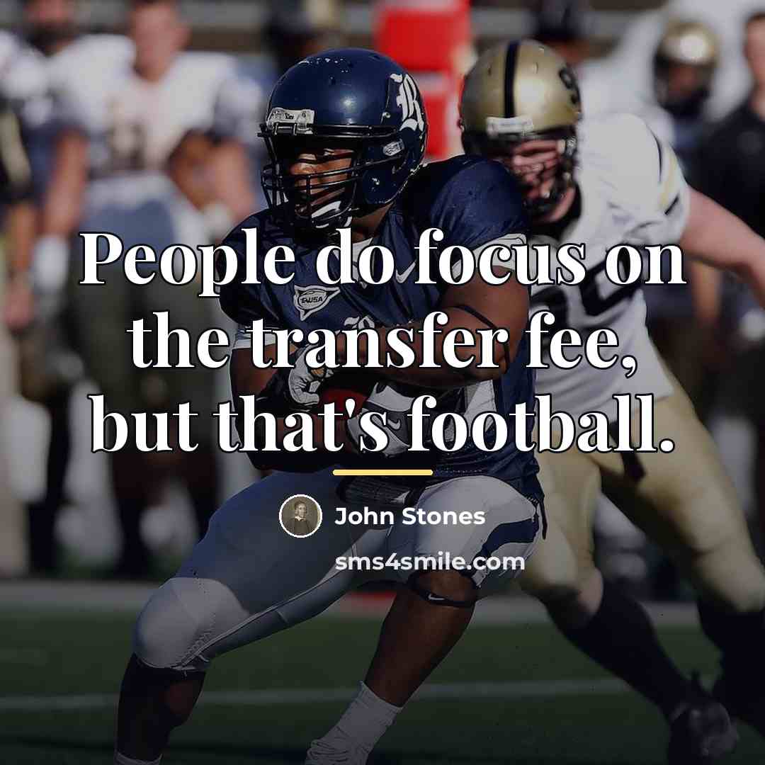 “People do focus on the transfer fee, but that's football.…” quote by John Stones