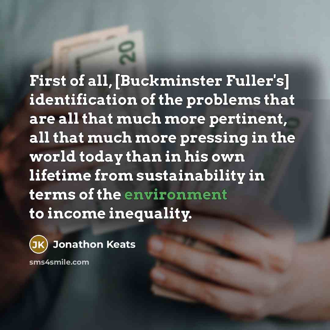 “First of all, [Buckminster Fuller's] identification of the problems that…” quote by Jonathon Keats