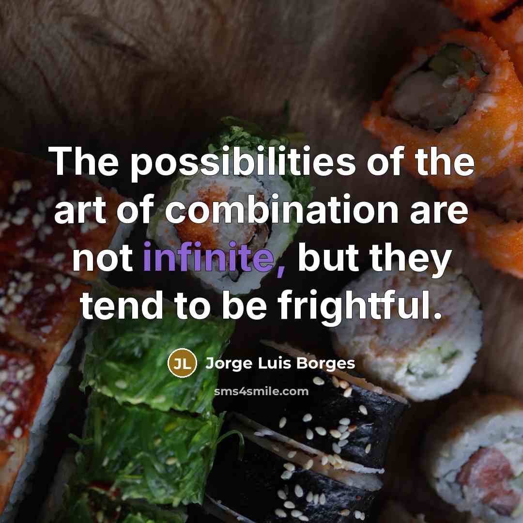 “The possibilities of the art of combination are not infinite,…” quote by Jorge Luis Borges