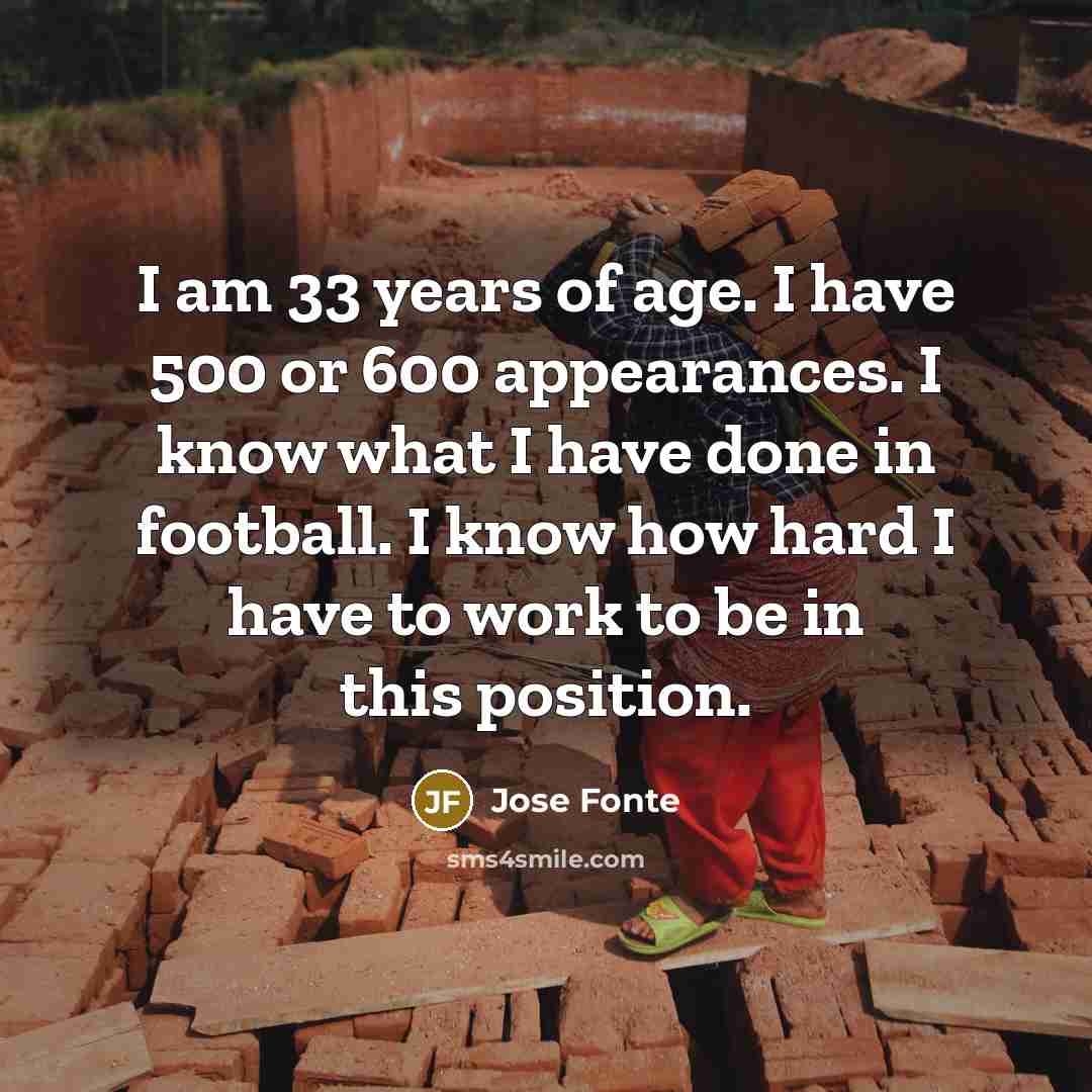“I am 33 years of age. I have 500 or…” quote by Jose Fonte