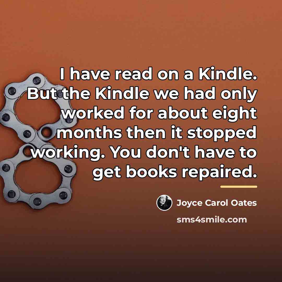 “I have read on a Kindle. But the Kindle we…” quote by Joyce Carol Oates