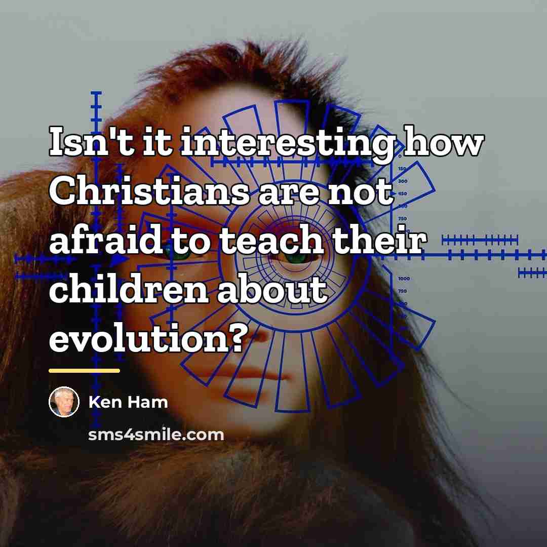 “Isn't it interesting how Christians are not afraid to teach…” quote by Ken Ham