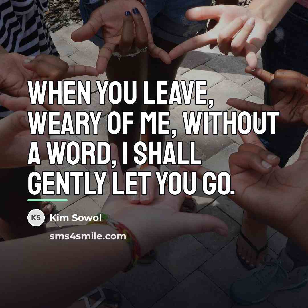 “When you leave, weary of me, without a word, I…” quote by Kim Sowol
