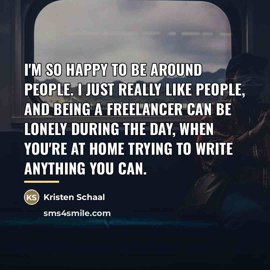 “I'm so happy to be around people. I just really…” quote by Kristen Schaal