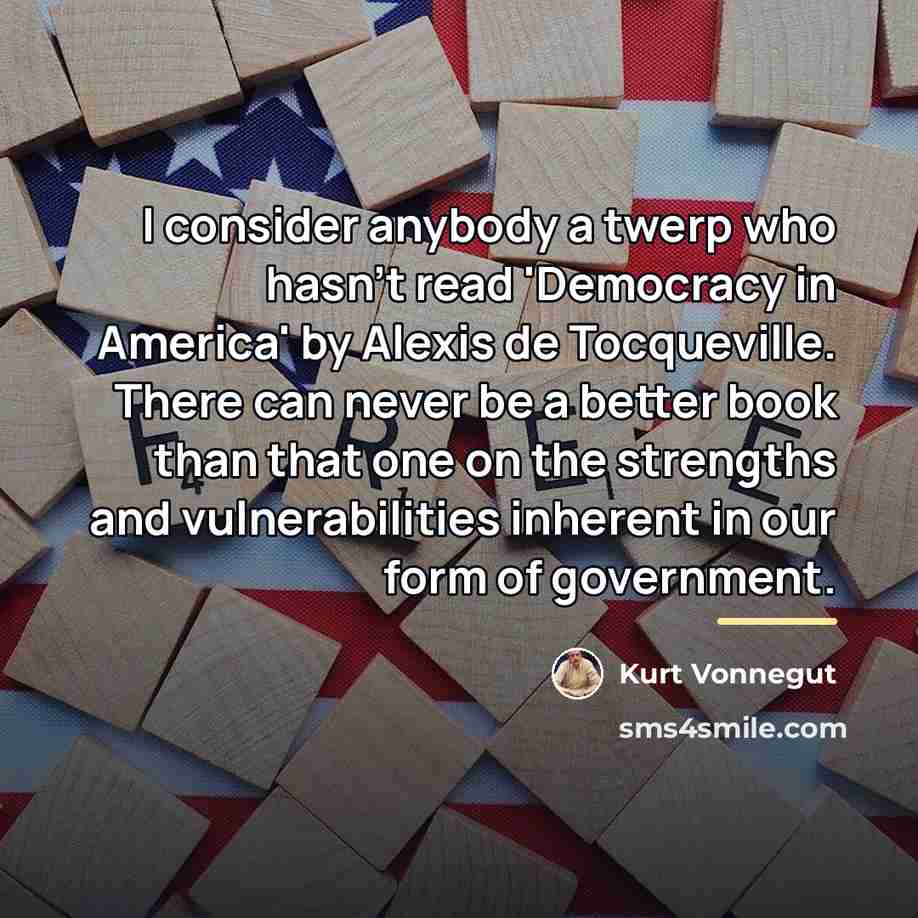 “I consider anybody a twerp who hasn't read 'Democracy in…” quote by Kurt Vonnegut