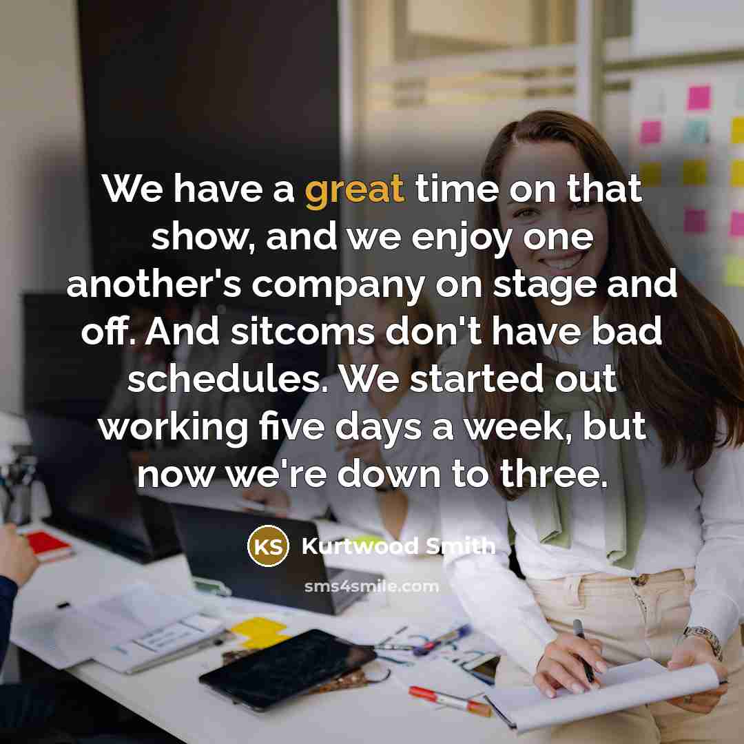 “We have a great time on that show, and we…” quote by Kurtwood Smith