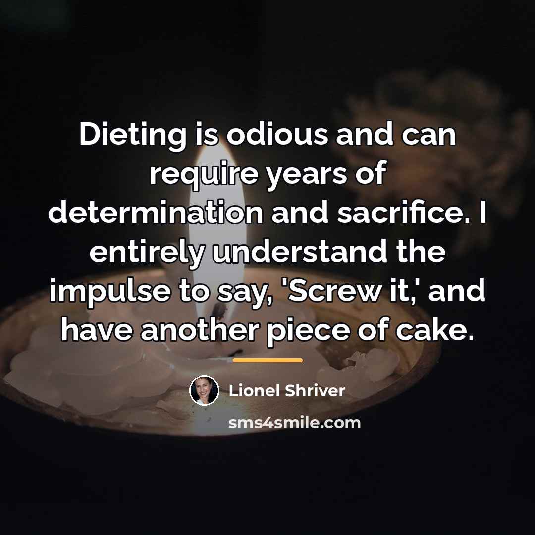 “Dieting is odious and can require years of determination and…” quote by Lionel Shriver