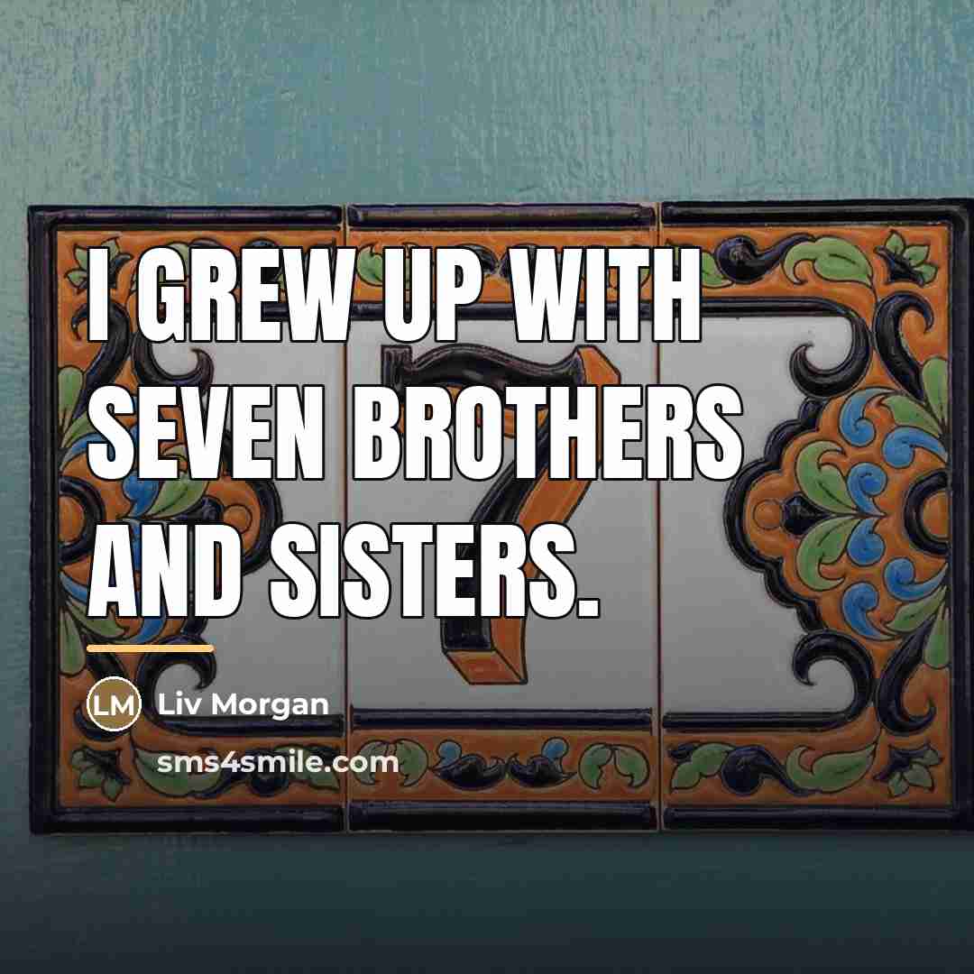 “I grew up with seven brothers and sisters.…” quote by Liv Morgan