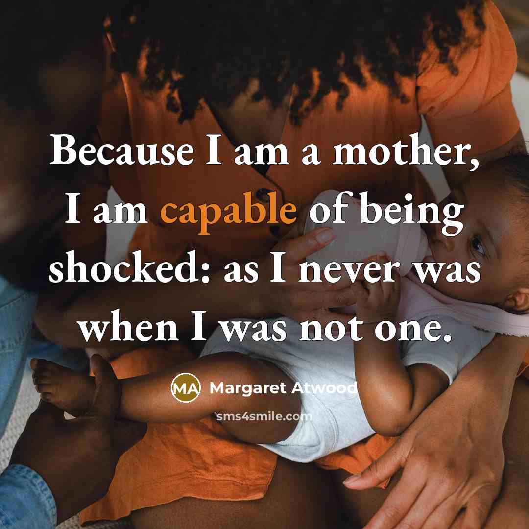 “Because I am a mother, I am capable of being…” quote by Margaret Atwood