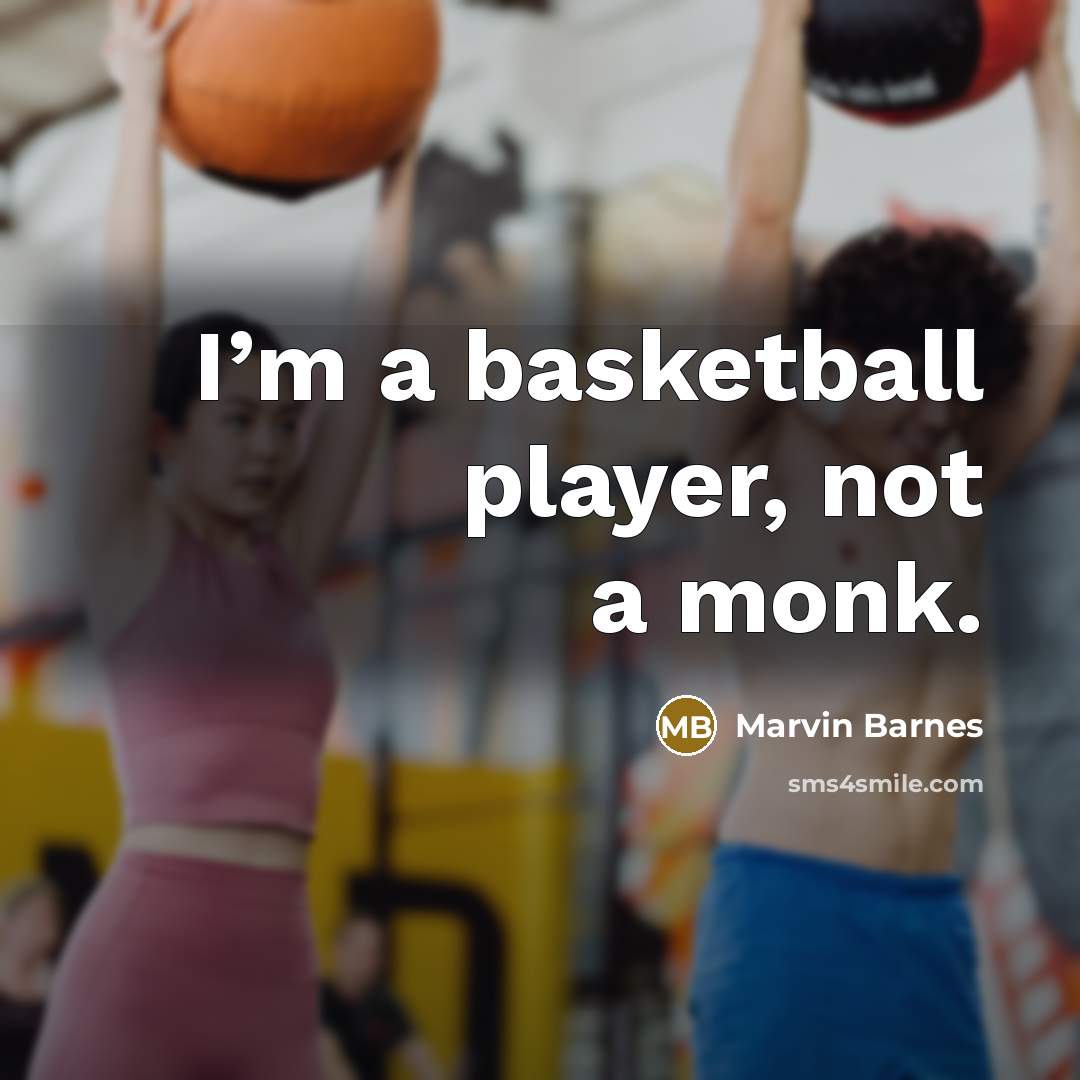 “I’m a basketball player, not a monk.…” quote by Marvin Barnes