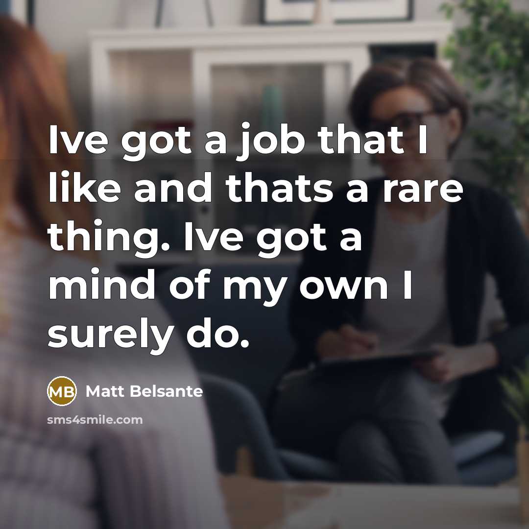 “Ive got a job that I like and thats a…” quote by Matt Belsante