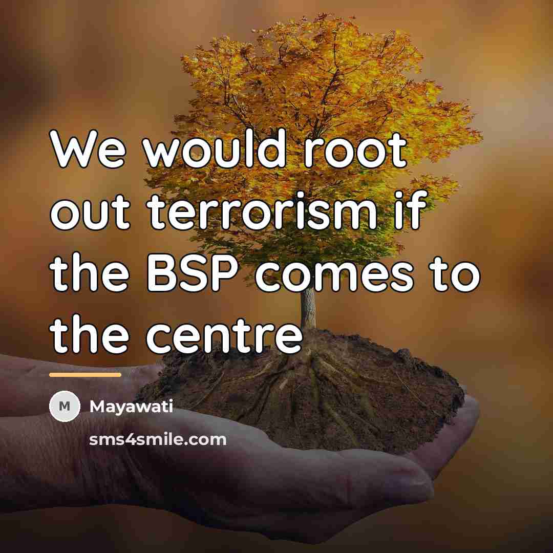 “We would root out terrorism if the BSP comes to…” quote by Mayawati