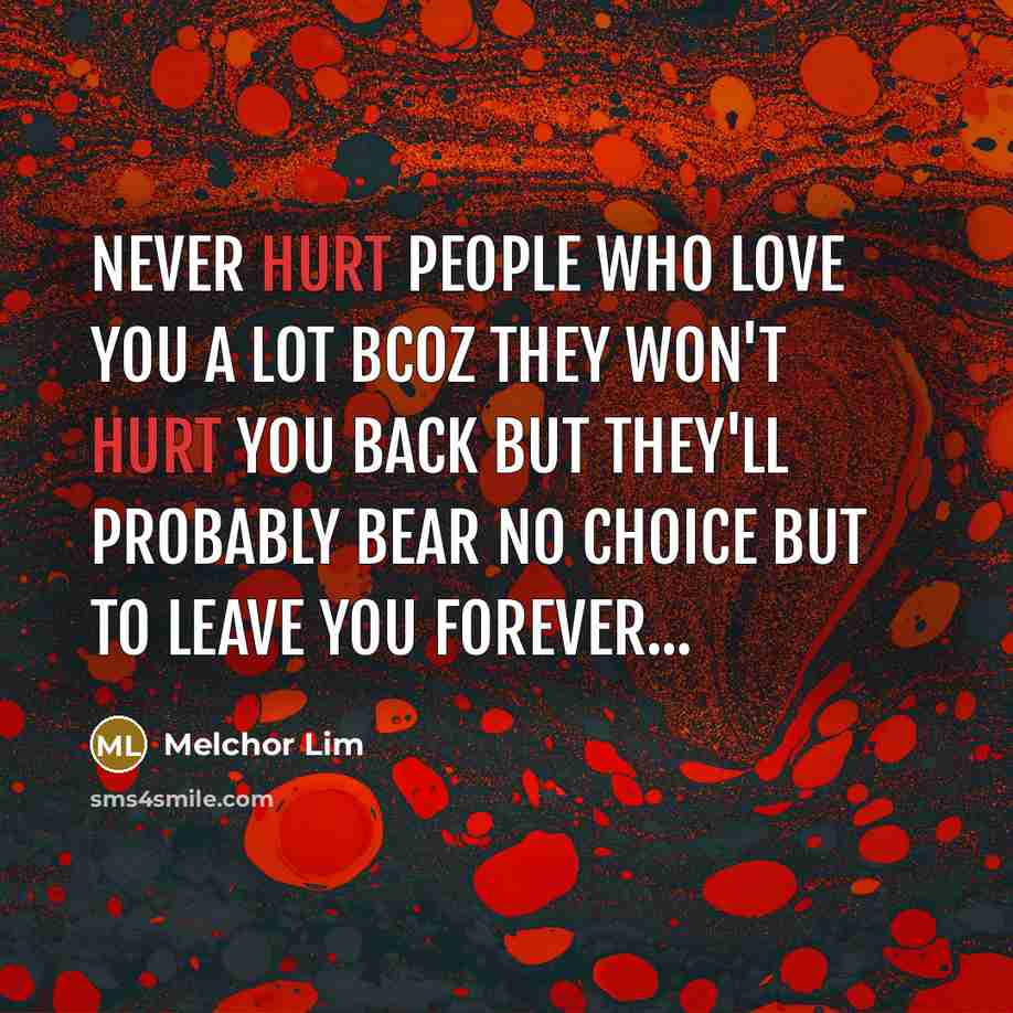 “Never hurt people who love you a lot bcoz they…” quote by Melchor Lim