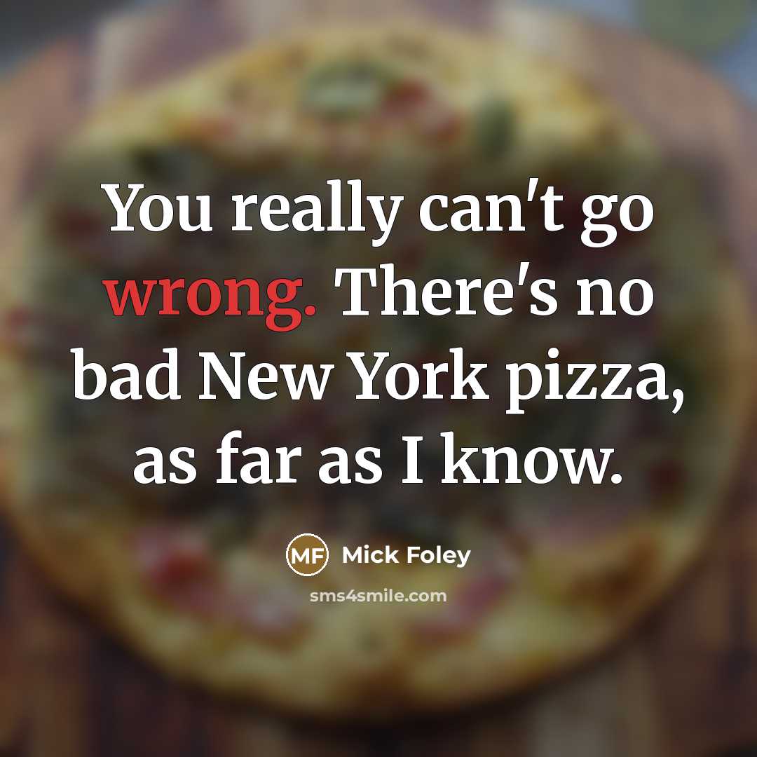 “You really can't go wrong. There's no bad New York…” quote by Mick Foley
