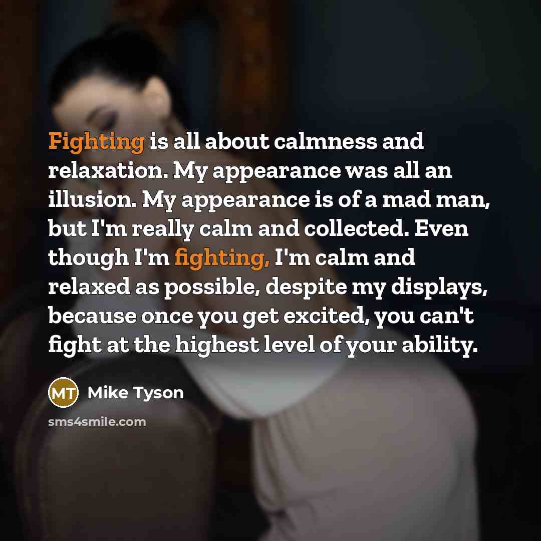 “Fighting is all about calmness and relaxation. My appearance was…” quote by Mike Tyson