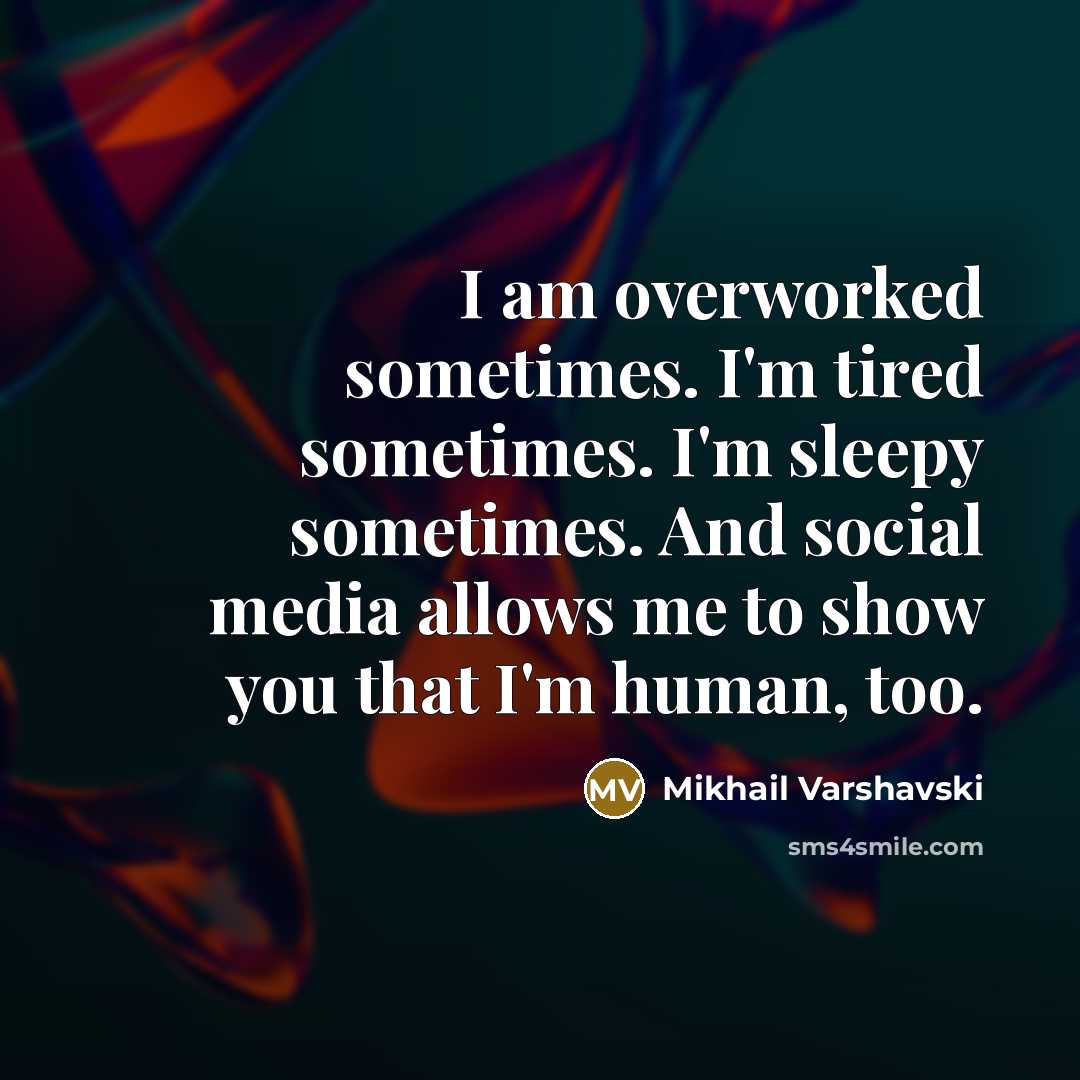 “I am overworked sometimes. I'm tired sometimes. I'm sleepy sometimes.…” quote by Mikhail Varshavski
