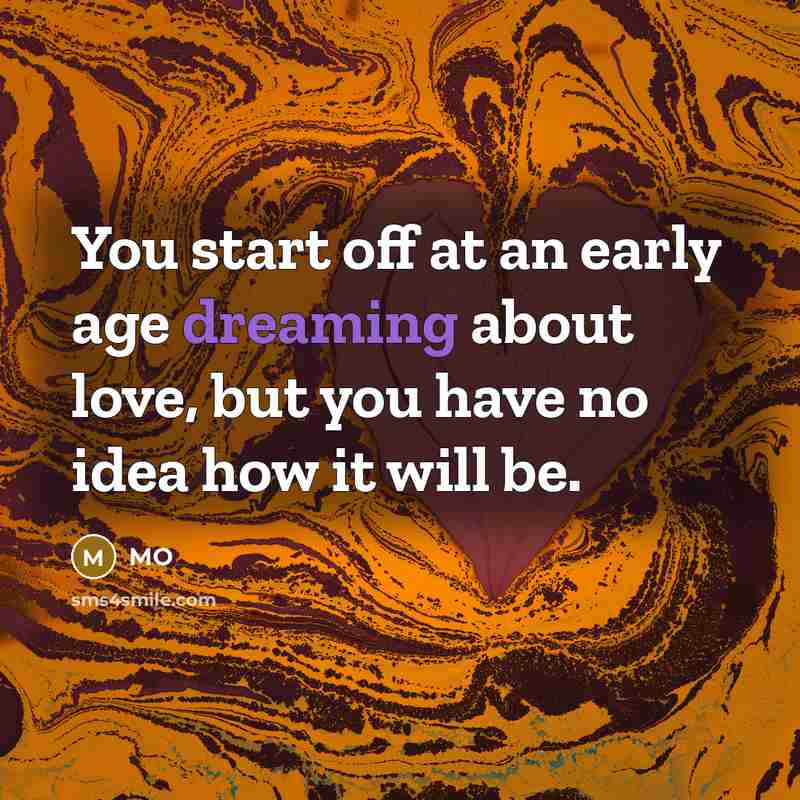 “You start off at an early age dreaming about love,…” quote by MO