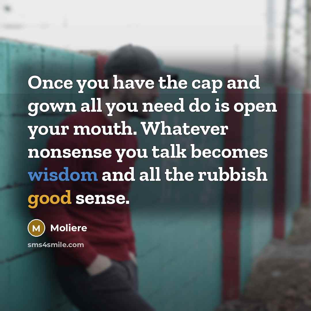 “Once you have the cap and gown all you need…” quote by Moliere