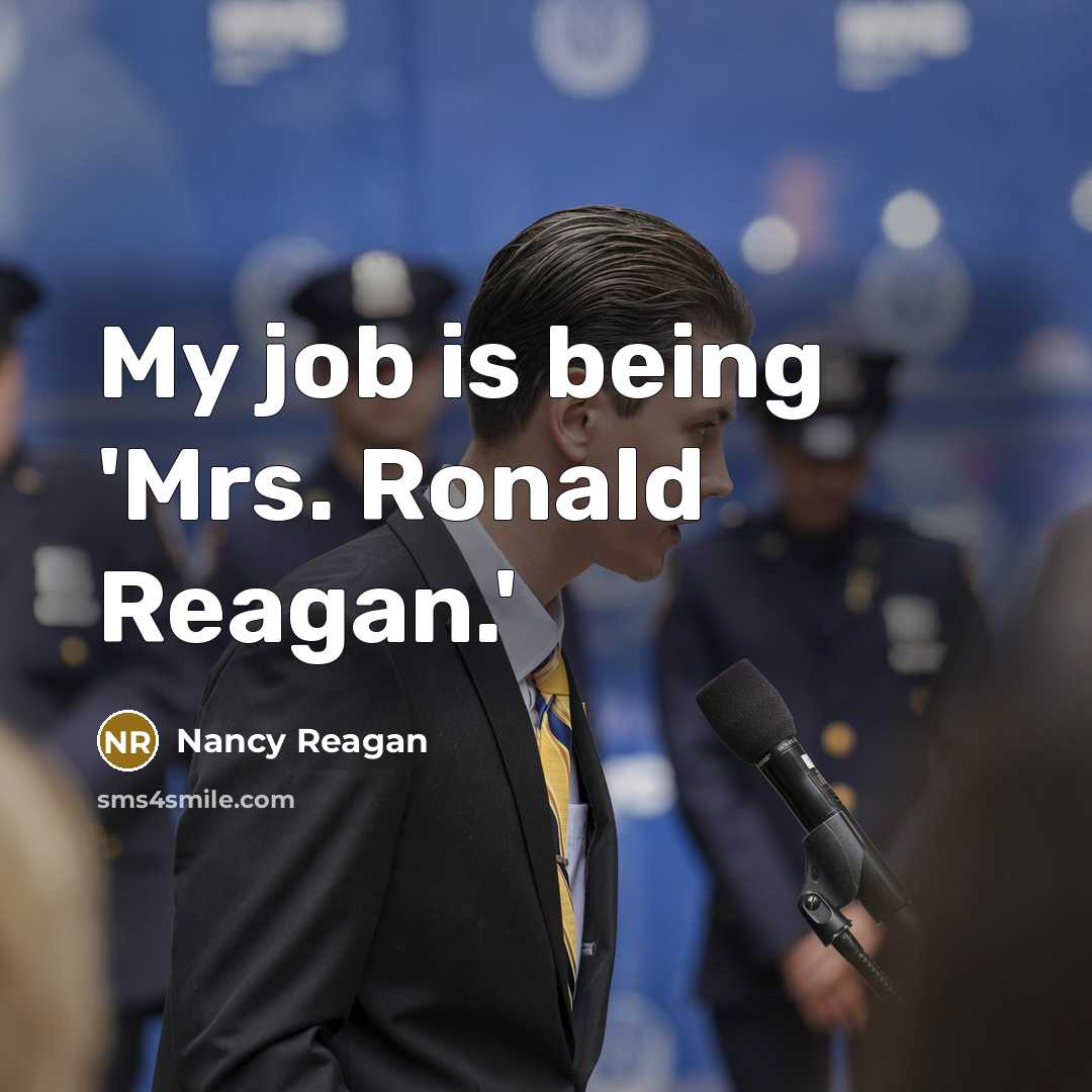 “My job is being 'Mrs. Ronald Reagan.'…” quote by Nancy Reagan