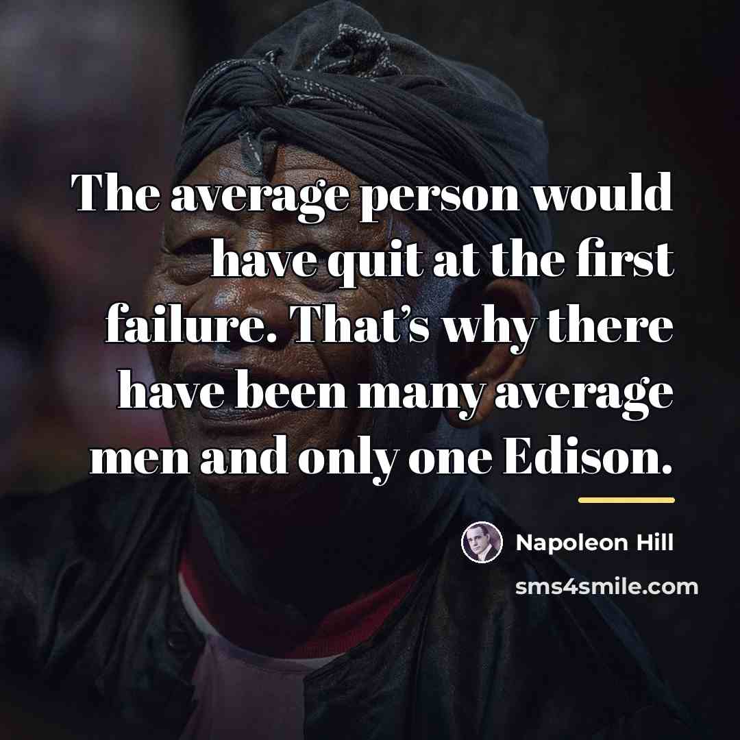“The average person would have quit at the first failure.…” quote by Napoleon Hill