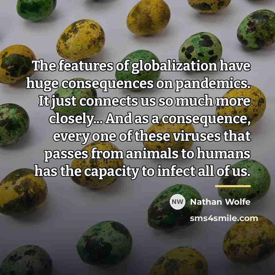 “The features of globalization have huge consequences on pandemics. It…” quote by Nathan Wolfe
