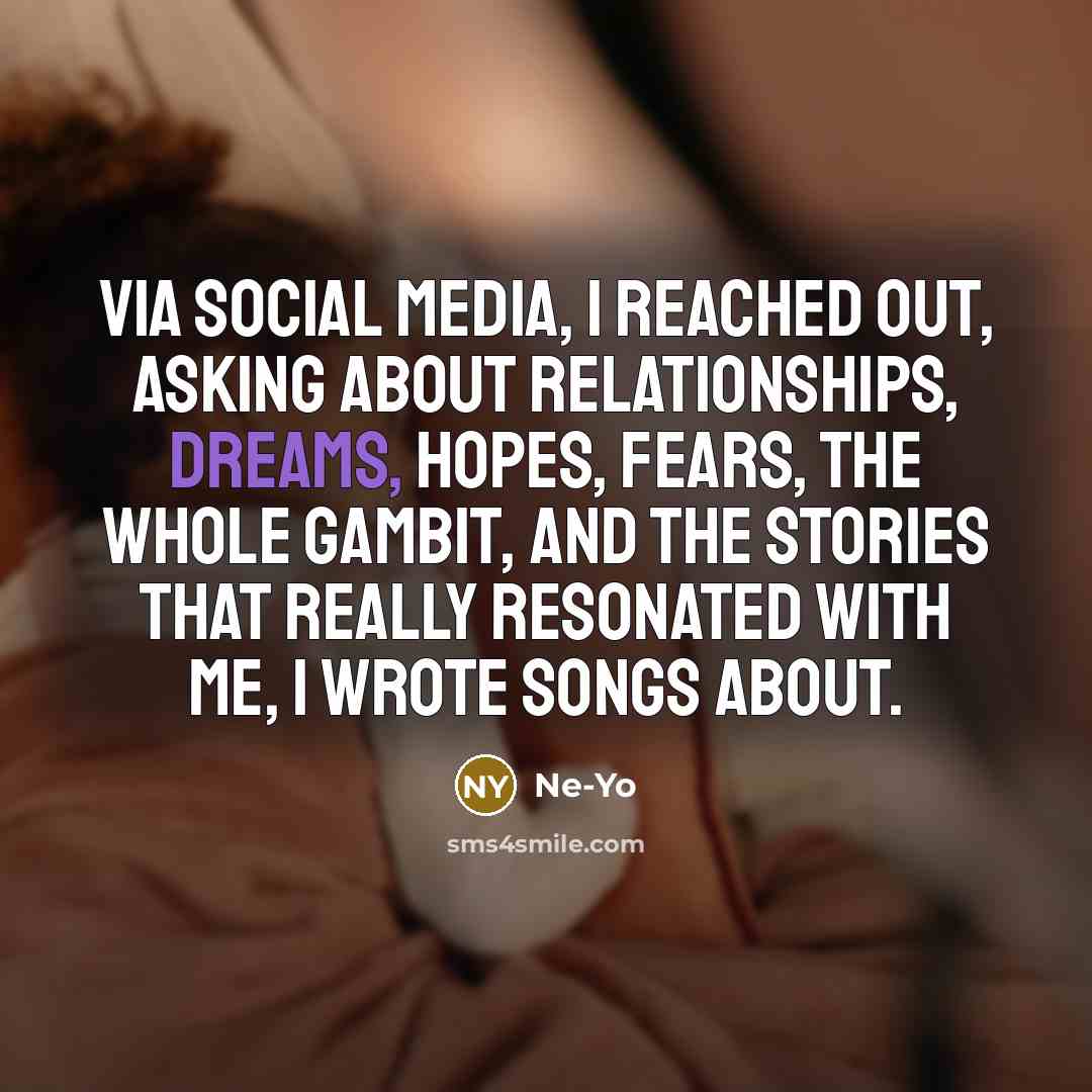 “Via social media, I reached out, asking about relationships, dreams,…” quote by Ne-Yo
