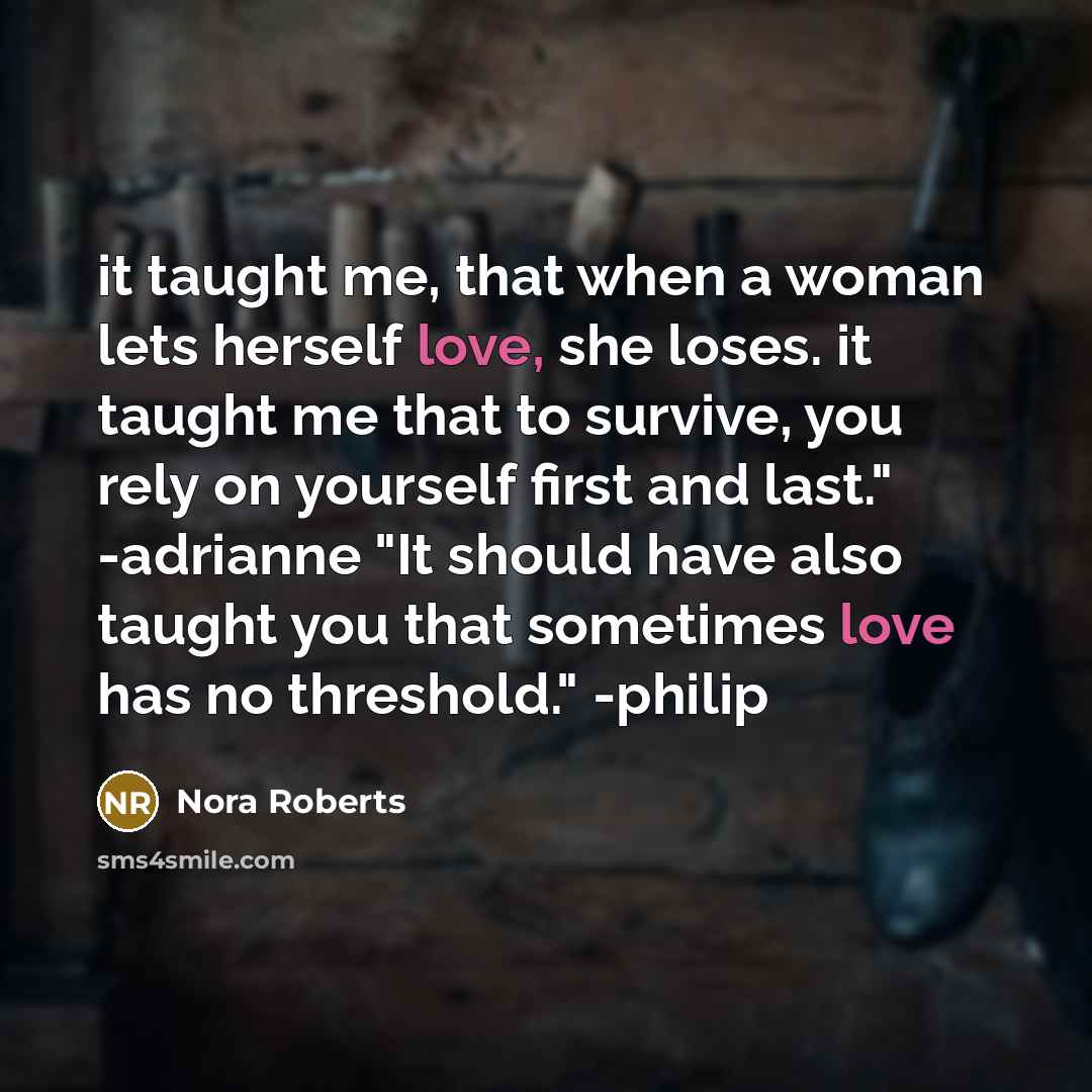 “it taught me, that when a woman lets herself love,…” quote by Nora Roberts