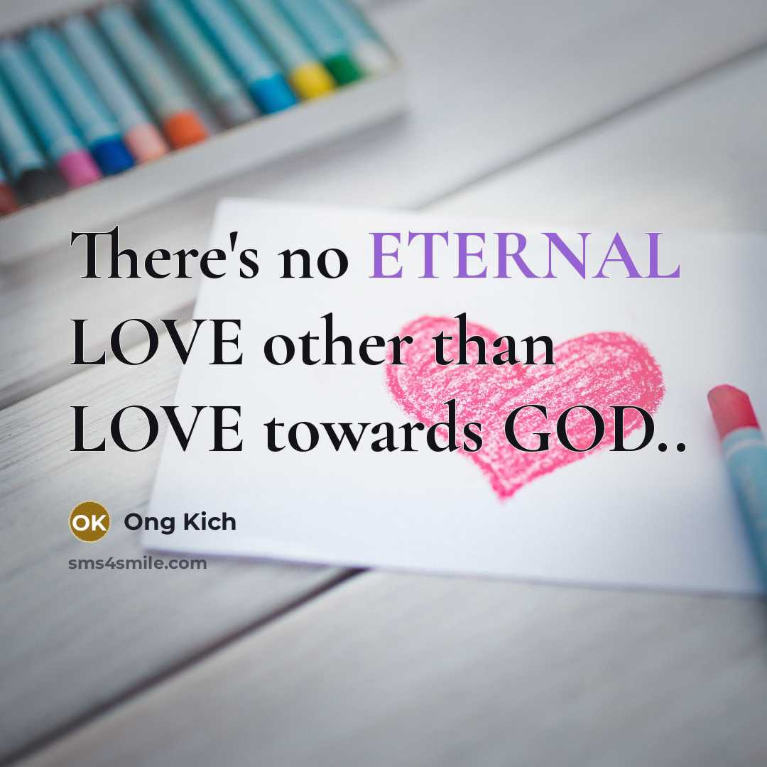 “There's no ETERNAL LOVE other than LOVE towards GOD..…” quote by Ong Kich