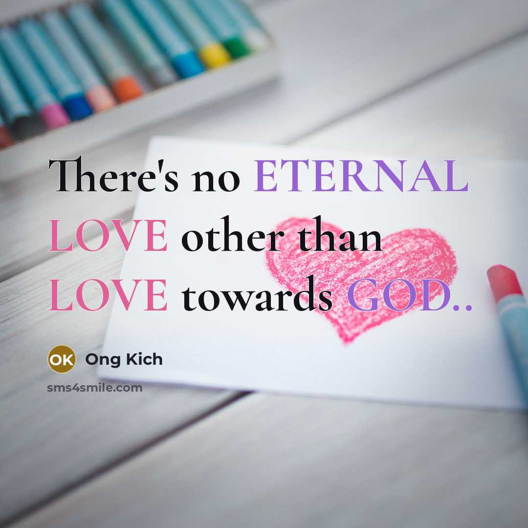 “There's no ETERNAL LOVE other than LOVE towards GOD..” quote by Ong Kich