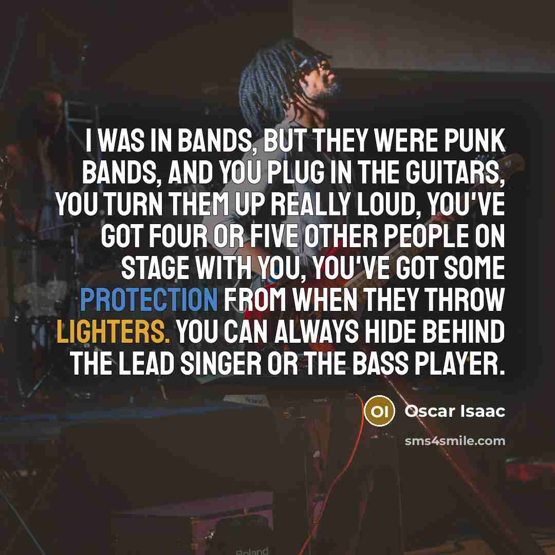 “I was in bands, but they were punk bands, and…” quote by Oscar Isaac