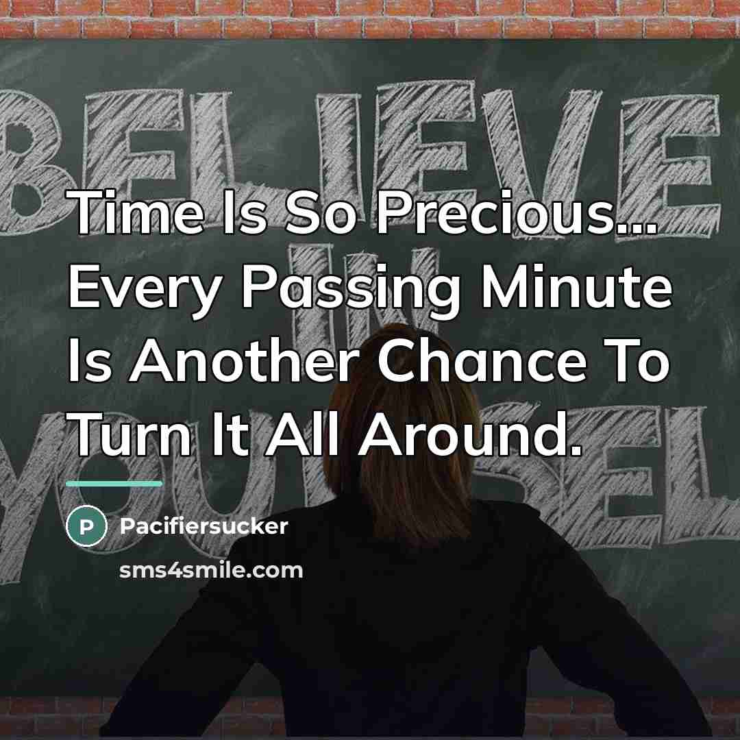 “Time Is So Precious... Every Passing Minute Is Another Chance…” quote by Pacifiersucker