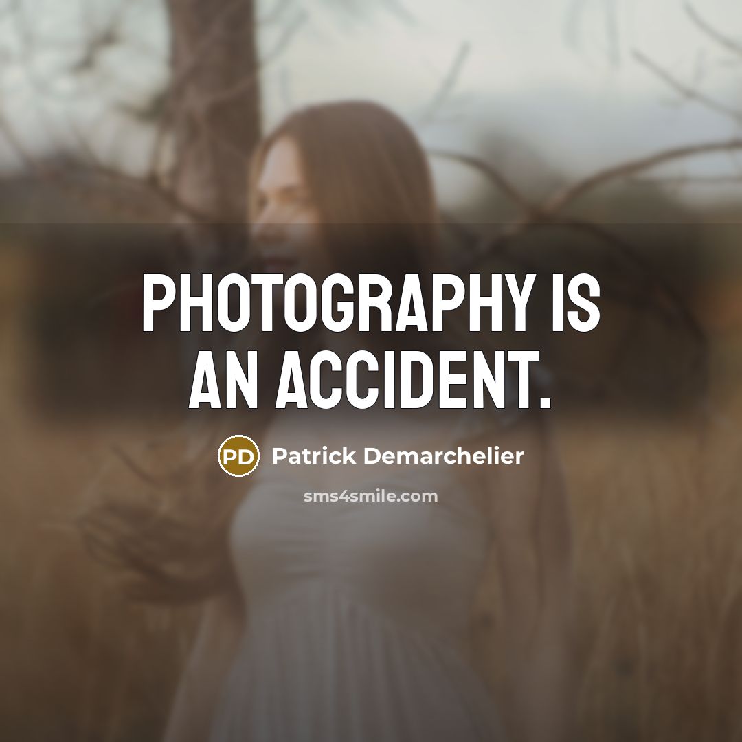 “Photography is an accident.…” quote by Patrick Demarchelier