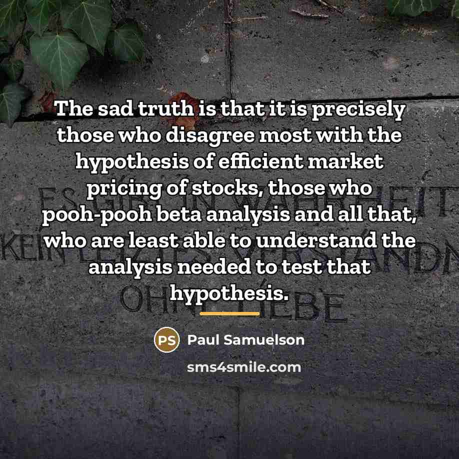 “The sad truth is that it is precisely those who…” quote by Paul Samuelson