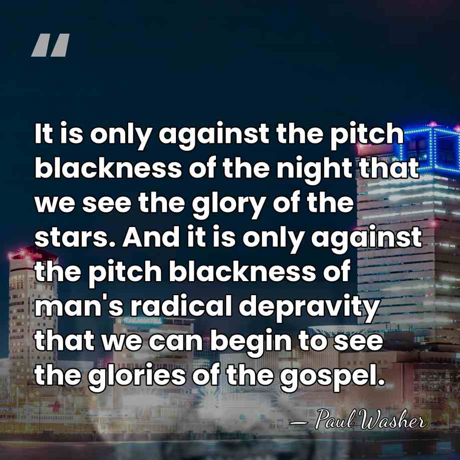 It is only against the pitch blackness of the night that we&hellip; - Paul Washer