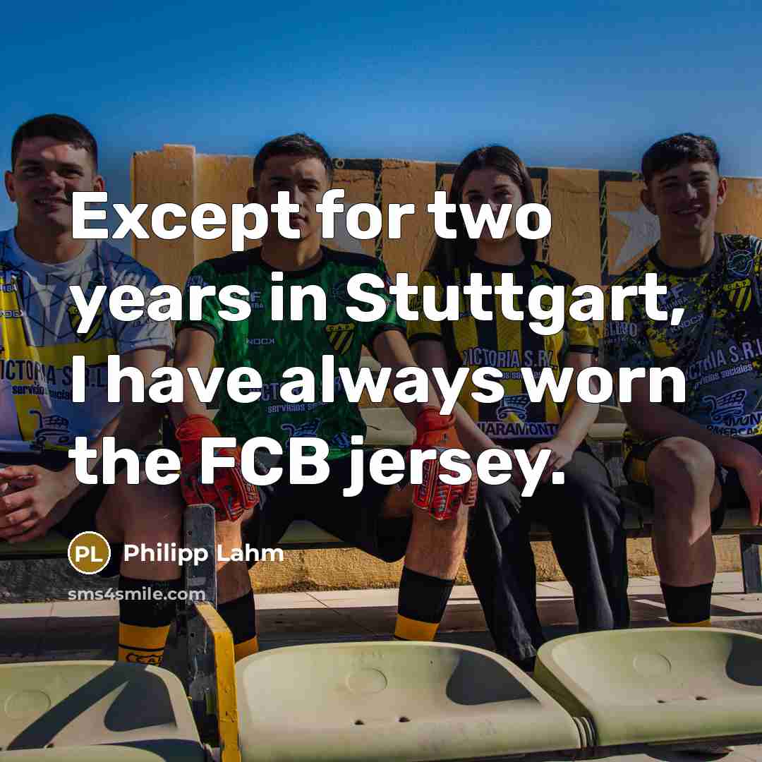 “Except for two years in Stuttgart, I have always worn…” quote by Philipp Lahm