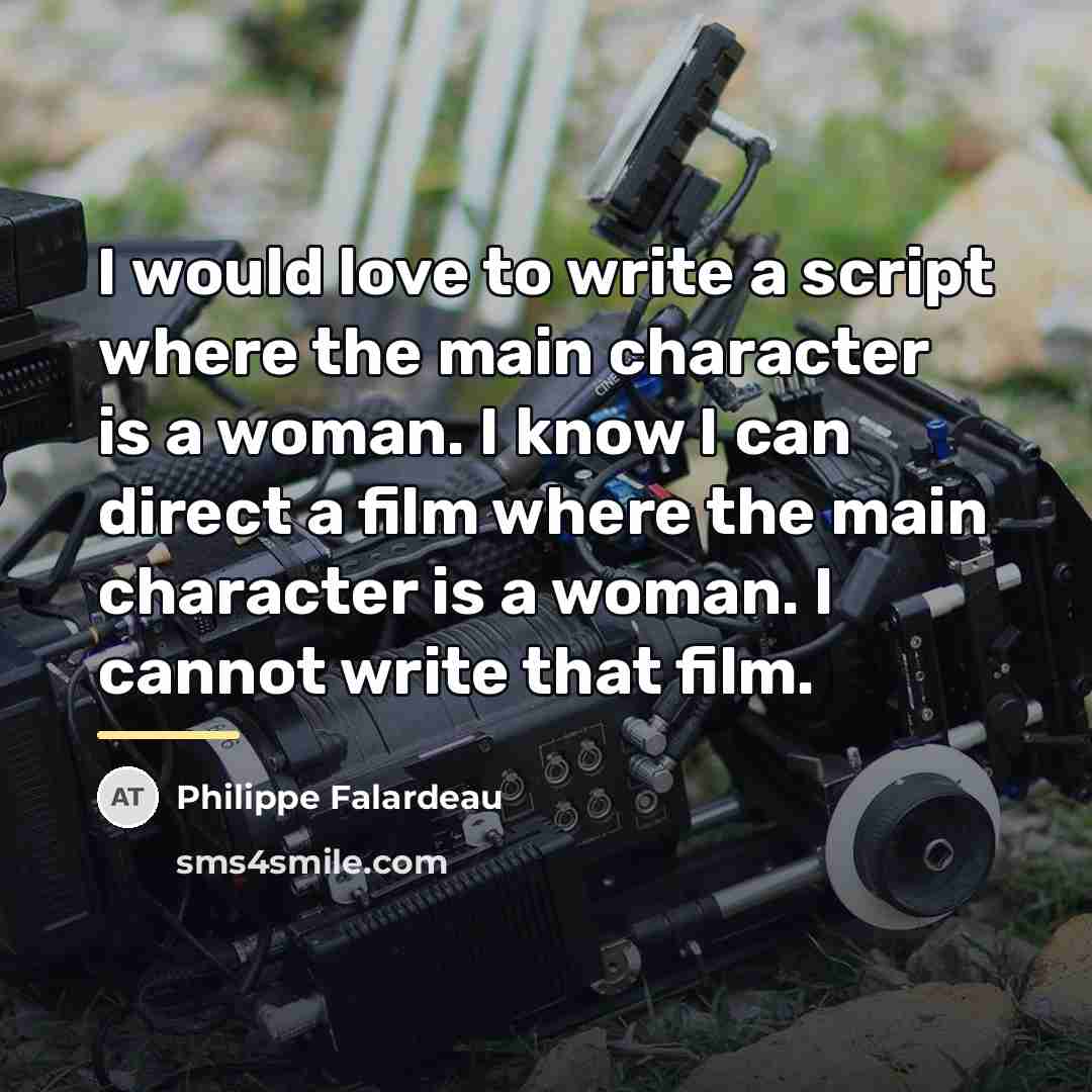 “I would love to write a script where the main…” quote by Philippe Falardeau