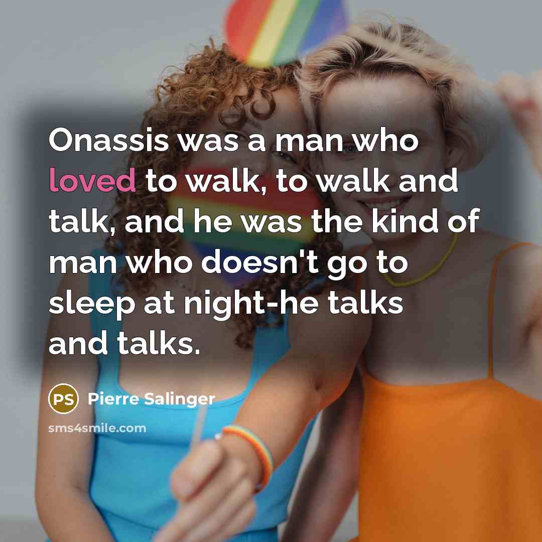 “Onassis was a man who loved to walk, to walk…” quote by Pierre Salinger