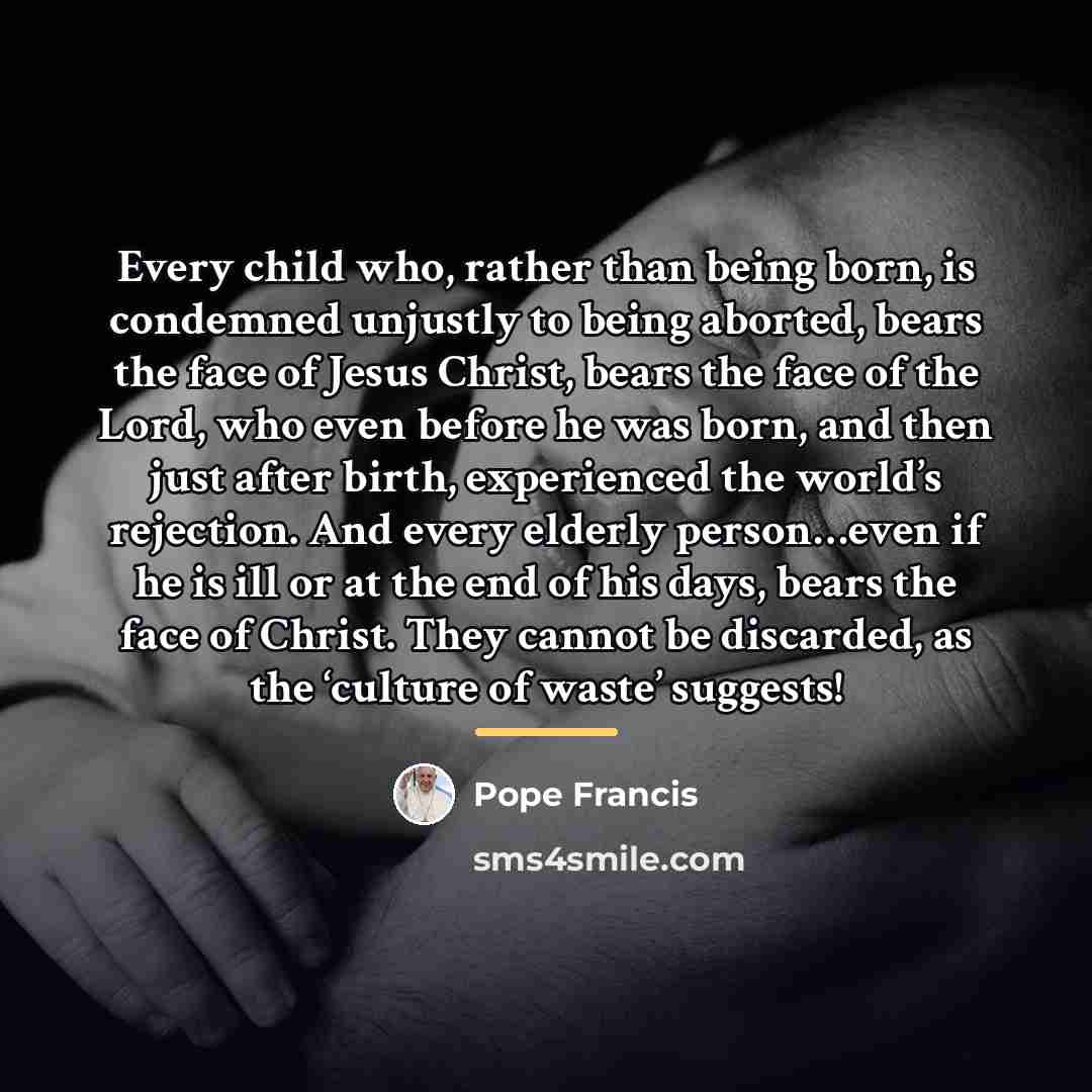 “Every child who, rather than being born, is condemned unjustly…” quote by Pope Francis