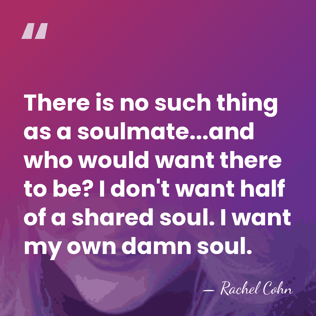 There is no such thing as a soulmate...and who would want there&hellip; - Rachel Cohn