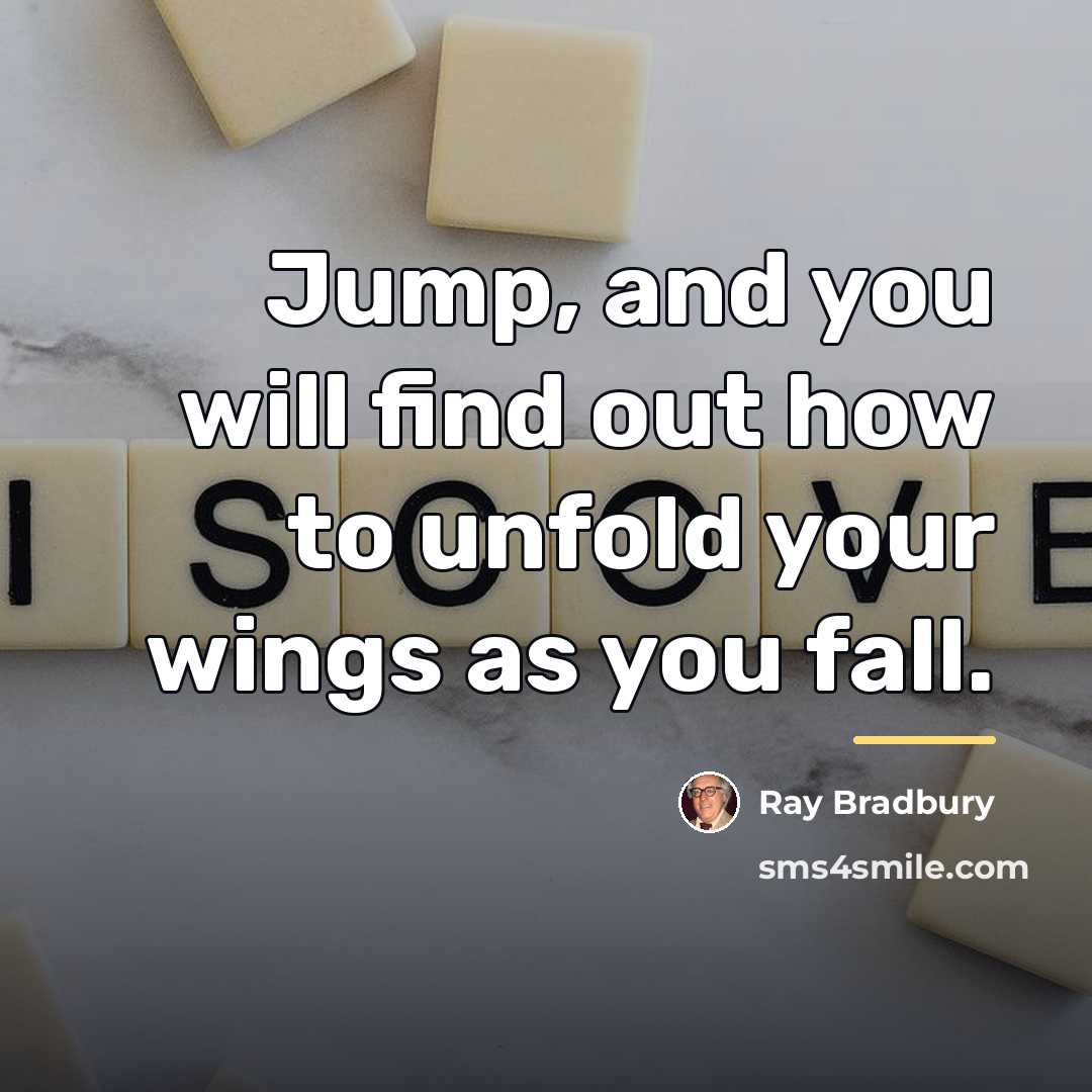 “Jump, and you will find out how to unfold your…” quote by Ray Bradbury