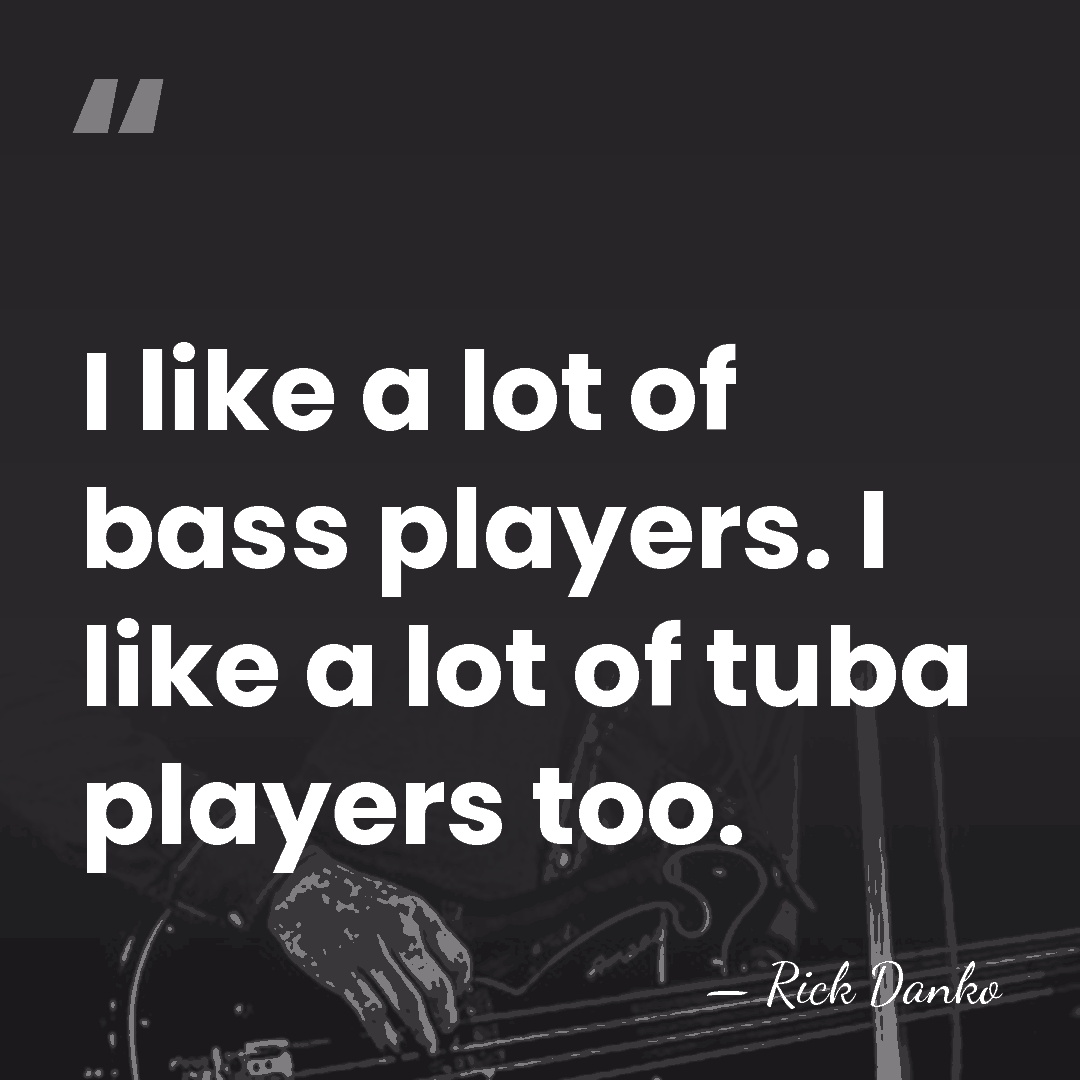 I like a lot of bass players. I like a lot of&hellip; - Rick Danko