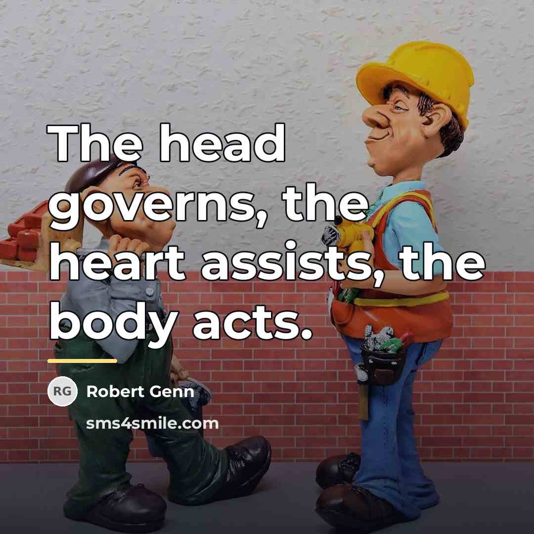 “The head governs, the heart assists, the body acts.…” quote by Robert Genn