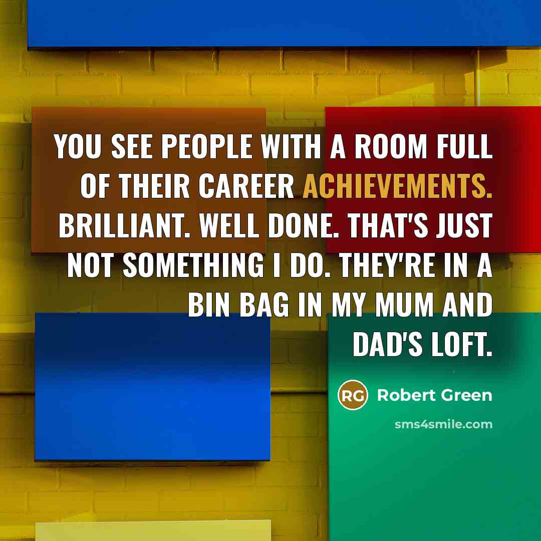 “You see people with a room full of their career…” quote by Robert Green