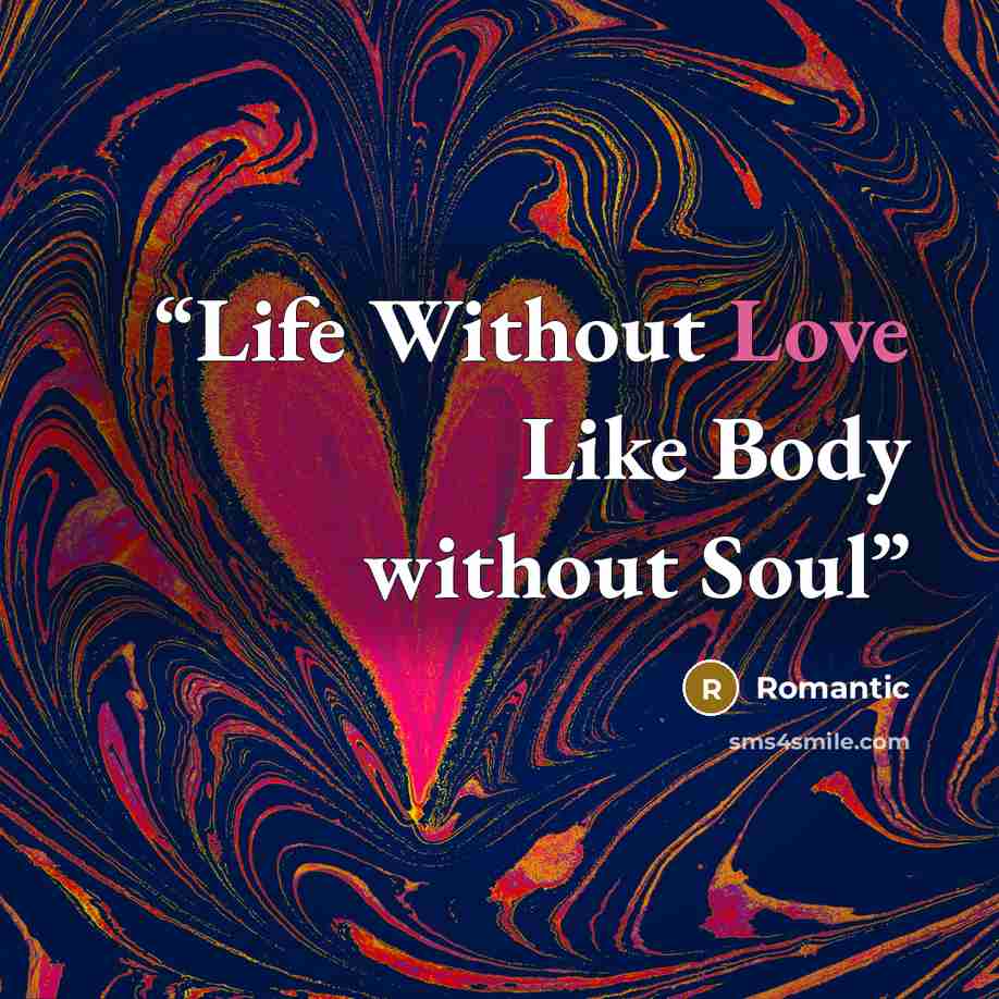 “Life Without Love Like Body without Soul” quote by Romantic