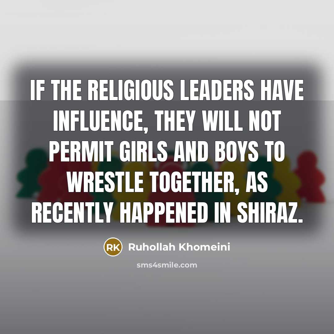 “If the religious leaders have influence, they will not permit…” quote by Ruhollah Khomeini