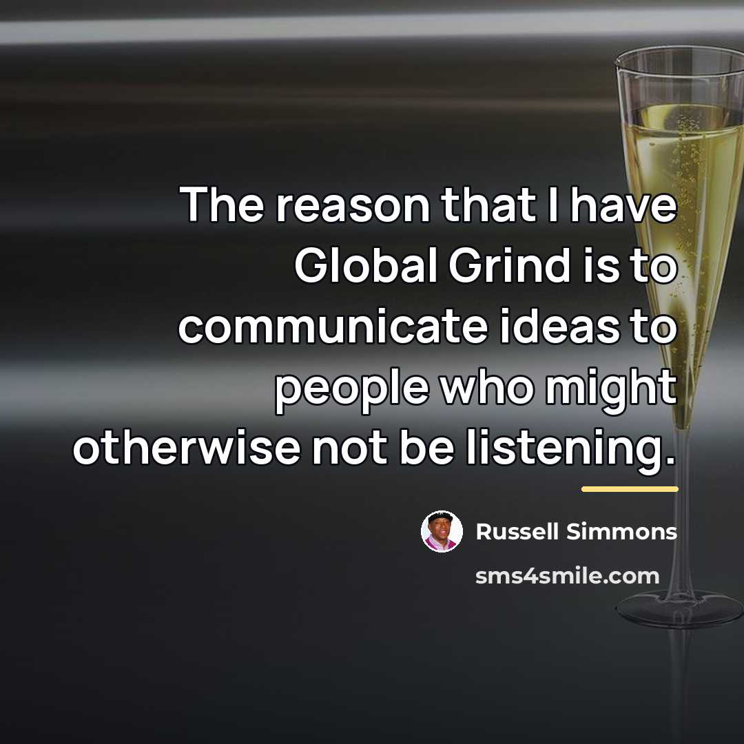 “The reason that I have Global Grind is to communicate…” quote by Russell Simmons