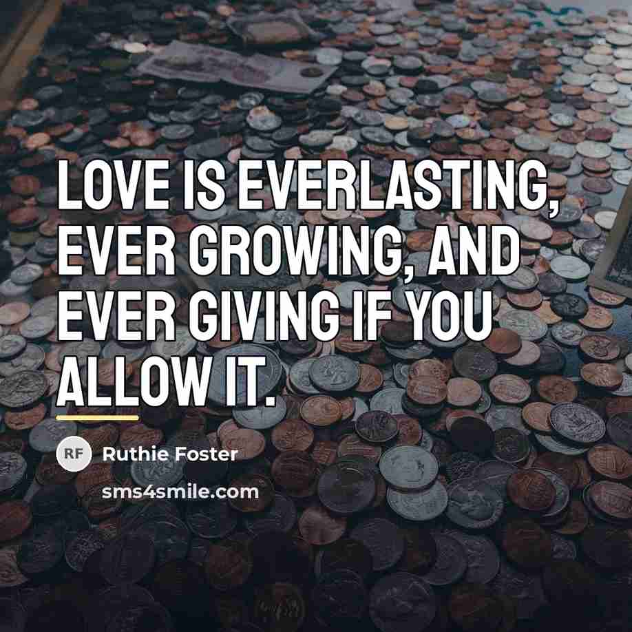 “Love is everlasting, ever growing, and ever giving if you…” quote by Ruthie Foster