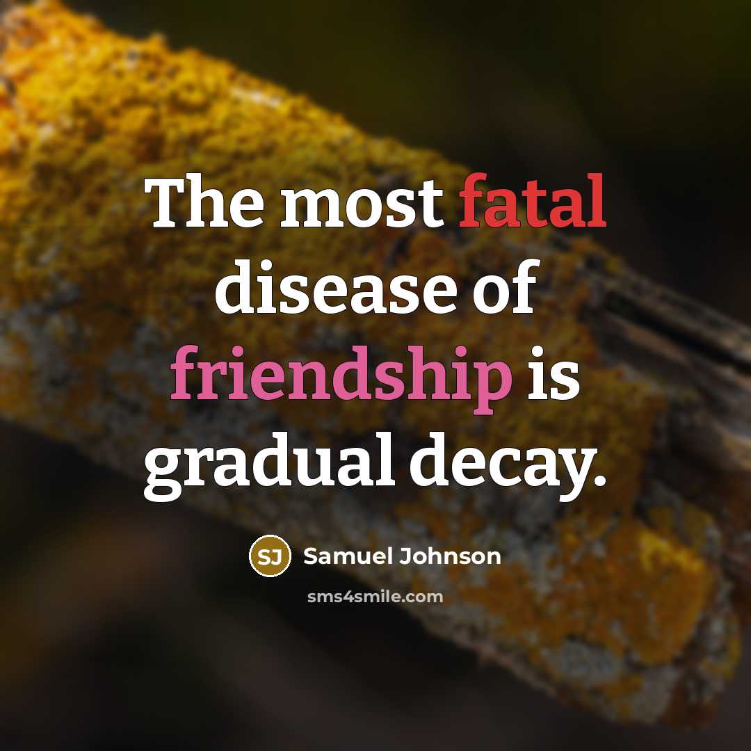 “The most fatal disease of friendship is gradual decay.…” quote by Samuel Johnson