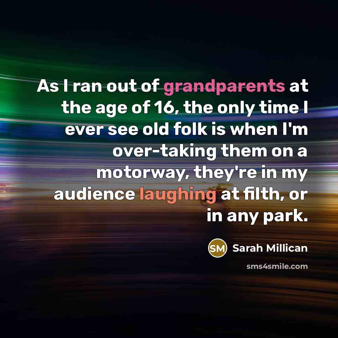 “As I ran out of grandparents at the age of…” quote by Sarah Millican